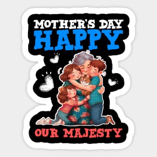 Happy mothers day our majesty Sticker